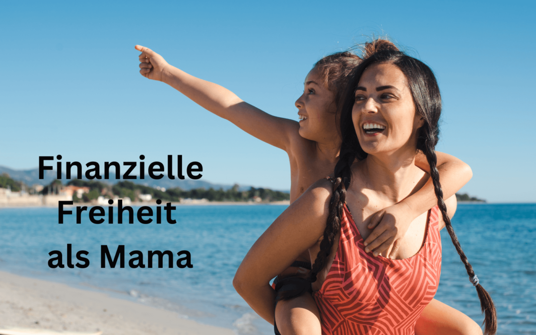 Finanzielle Freiheit als Mama