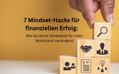 7 Mindset-Hacks für finanziellen Erfolg: Wie du deine Denkweise für mehr Wohlstand veränderst