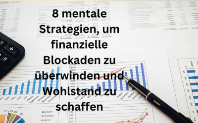 8 mentale Strategien, um finanzielle Blockaden zu überwinden und Wohlstand zu schaffen