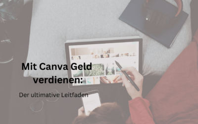 Mit Canva Geld verdienen: Der ultimative Leitfaden