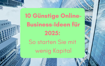 10 Günstige Online-Business-Ideen für 2025: So starten Sie mit wenig Kapital