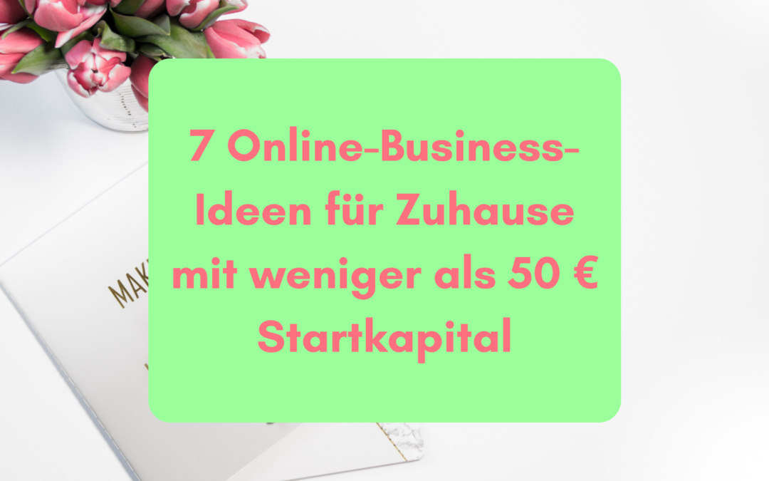 7 Online-Business-Ideen für Zuhause mit weniger als 50 € Startkapital